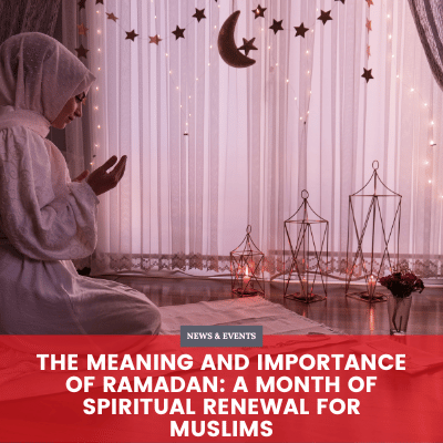 The Meaning and Importance of Ramadan: A Month of Spiritual Renewal for Muslims